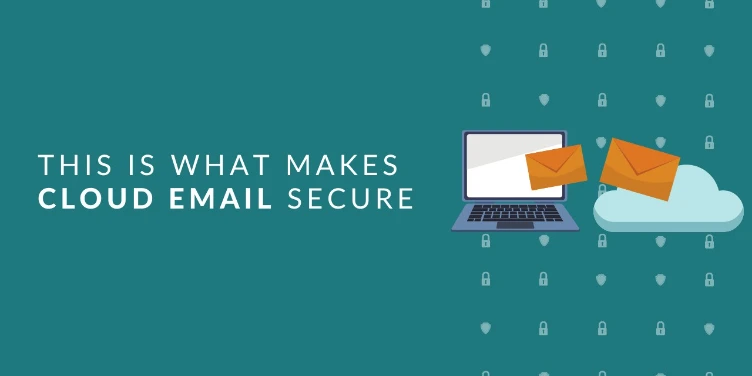 How to make sure you work securely with Cloud email