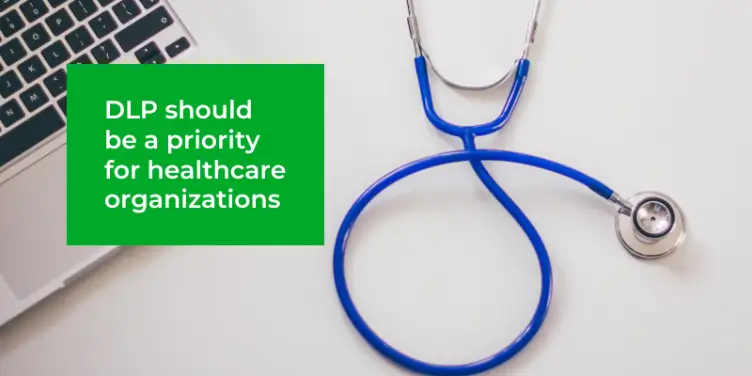 Why do healthcare institutions need a Data Loss Prevention Solution?