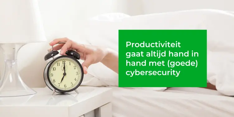 Databeveiliging, productiviteit, én een CEO met een goede nachtrust!?