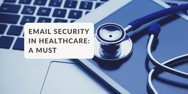 Why digitization in healthcare makes secure emailing necessary