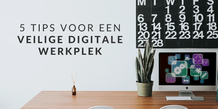 Zo maak je van je digitale werkplek een veilige werkplek