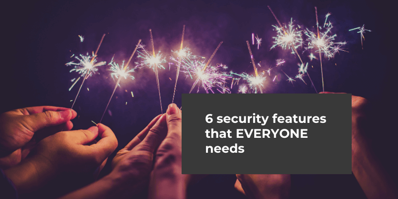Your cybersecurity wish list: 6 features everyone needs in 2023