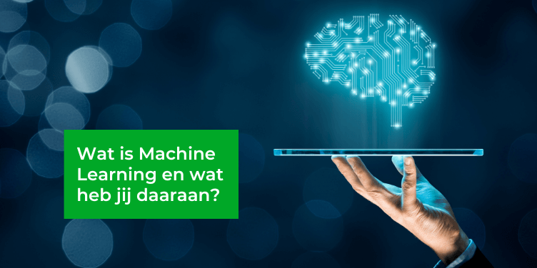 Wat is machine learning en wat heb jij daaraan?