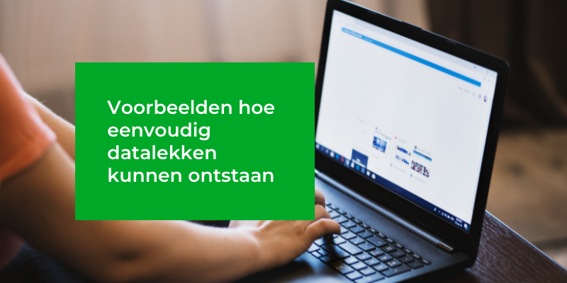 5 voorbeelden hoe gemakkelijk een datalek kan ontstaan