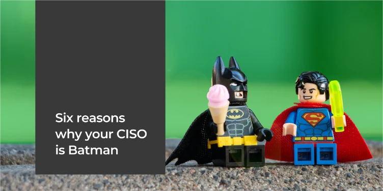 6 ways your CISO and Batman are the same person