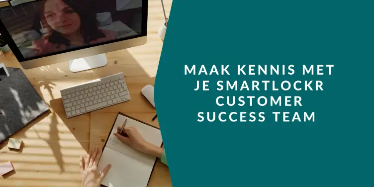 Van Customer Support tot Customer Success, welkom bij SmartLockr!