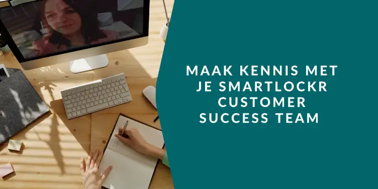 Van Customer Support tot Customer Success, welkom bij Smartlockr!