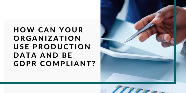 Is Your Production Data for Testing GDPR Compliant?